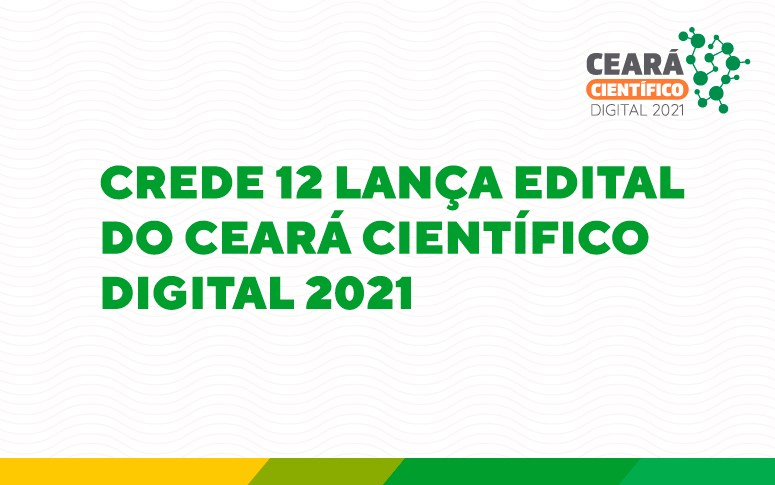 CREDE 12 lança edital do Ceará Científico Digital 2021