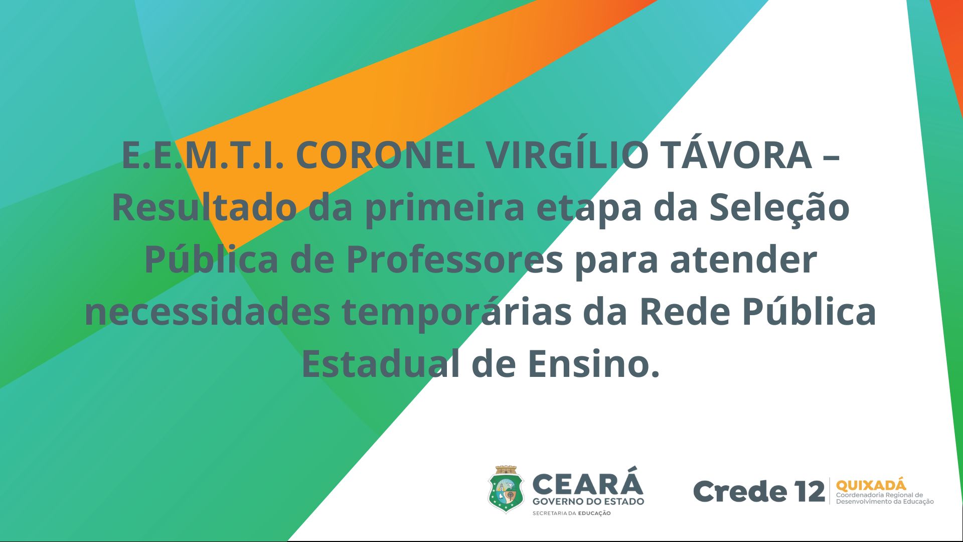E.E.M.T.I. CORONEL VIRGÍLIO TÁVORA – Resultado da primeira etapa da Seleção Pública de Professores para atender necessidades temporárias da Rede Pública Estadual de Ensino.