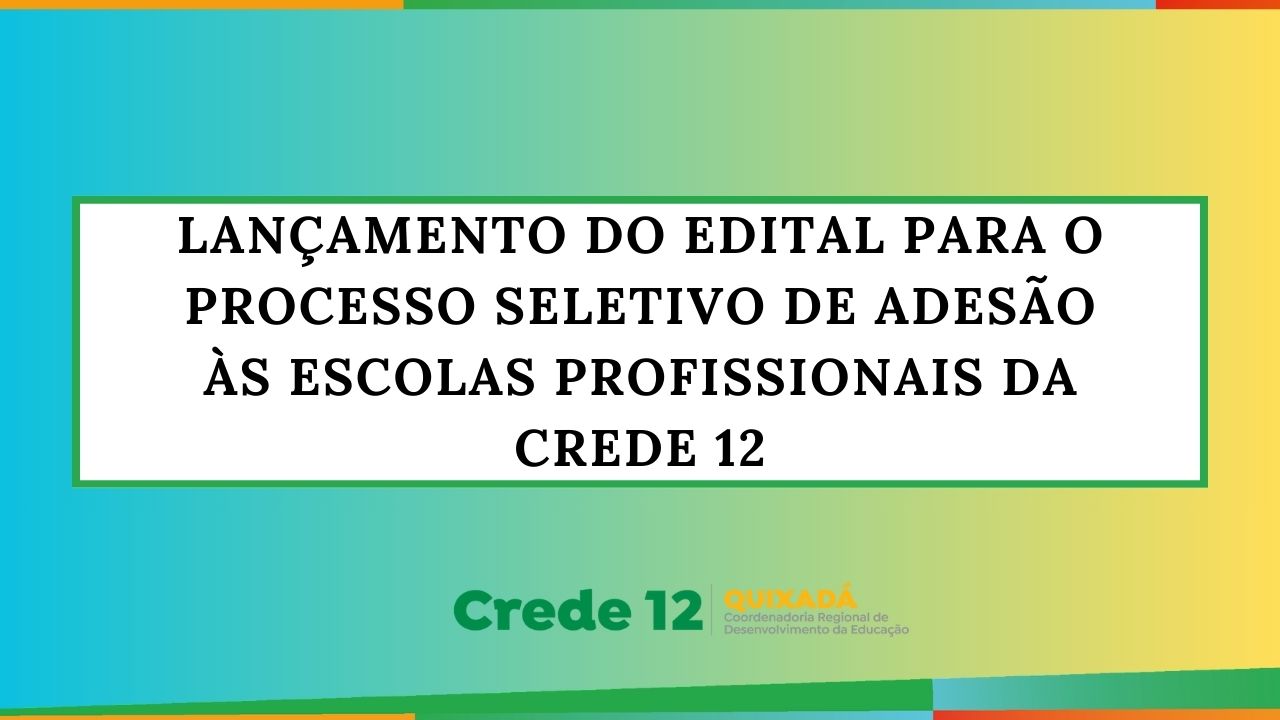 Escolas Profissionais da CREDE 12, lançam Editais de Matrículas 2026 para alunos da 1ª Série.